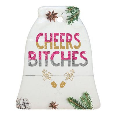 Cheers Bitches Happy New Years Eve Gift For Women Ceramic Bell Ornament