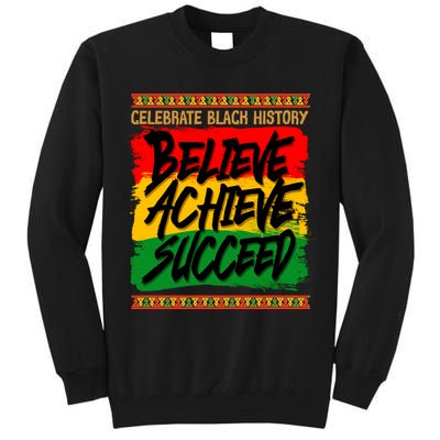Celebrate Black History Believe Achieve Succeed Tall Sweatshirt