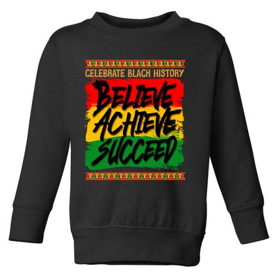 Celebrate Black History Believe Achieve Succeed Toddler Sweatshirt