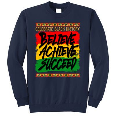 Celebrate Black History Believe Achieve Succeed Tall Sweatshirt