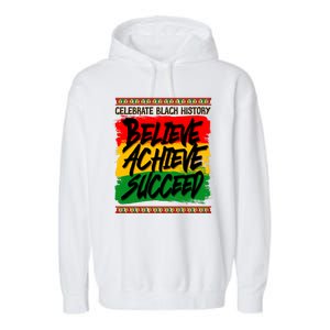 Celebrate Black History Believe Achieve Succeed Garment-Dyed Fleece Hoodie