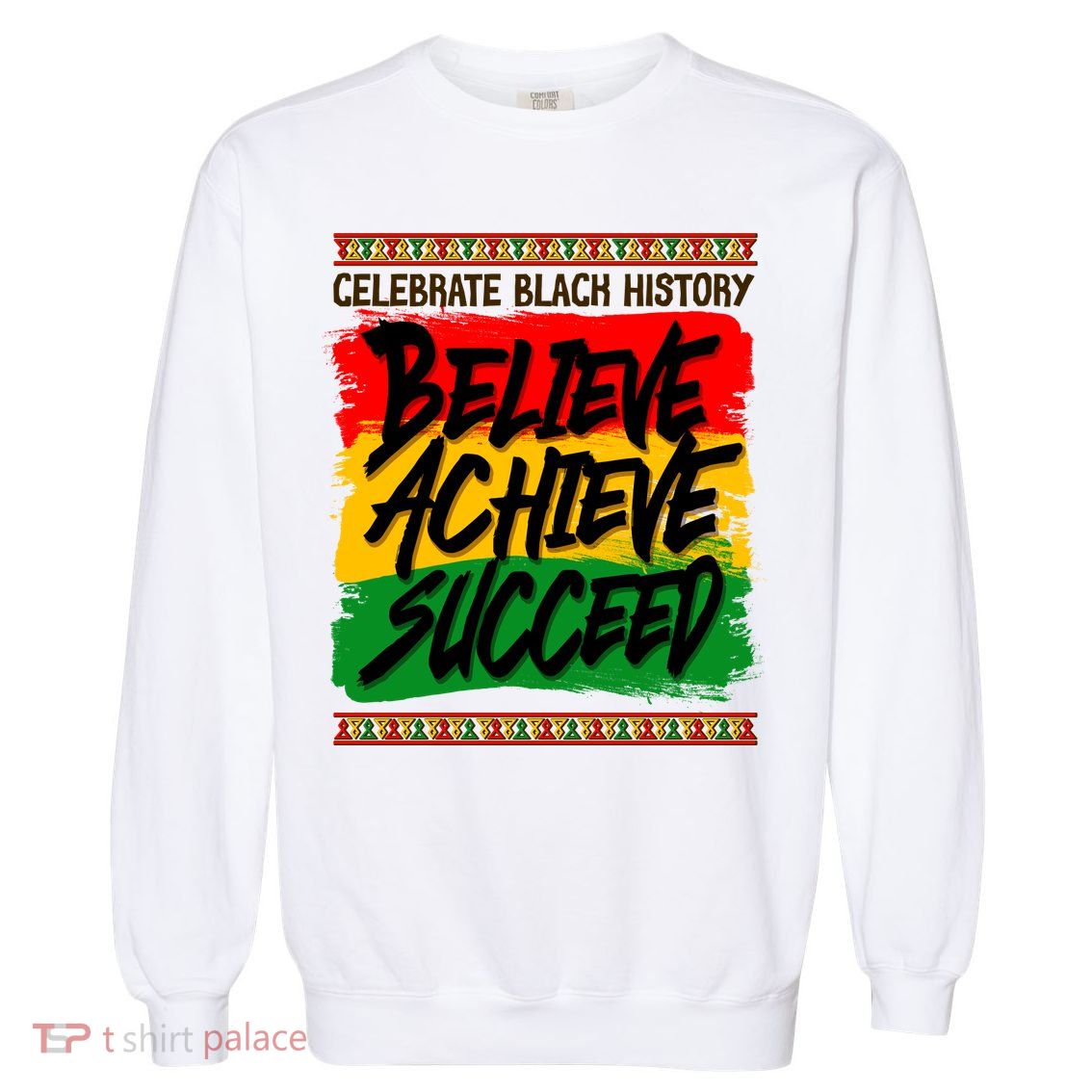 Celebrate Black History Believe Achieve Succeed Garment-Dyed Sweatshirt