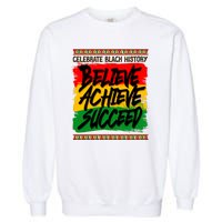 Celebrate Black History Believe Achieve Succeed Garment-Dyed Sweatshirt