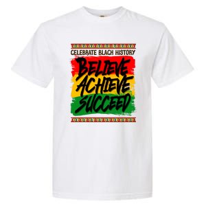 Celebrate Black History Believe Achieve Succeed Garment-Dyed Heavyweight T-Shirt