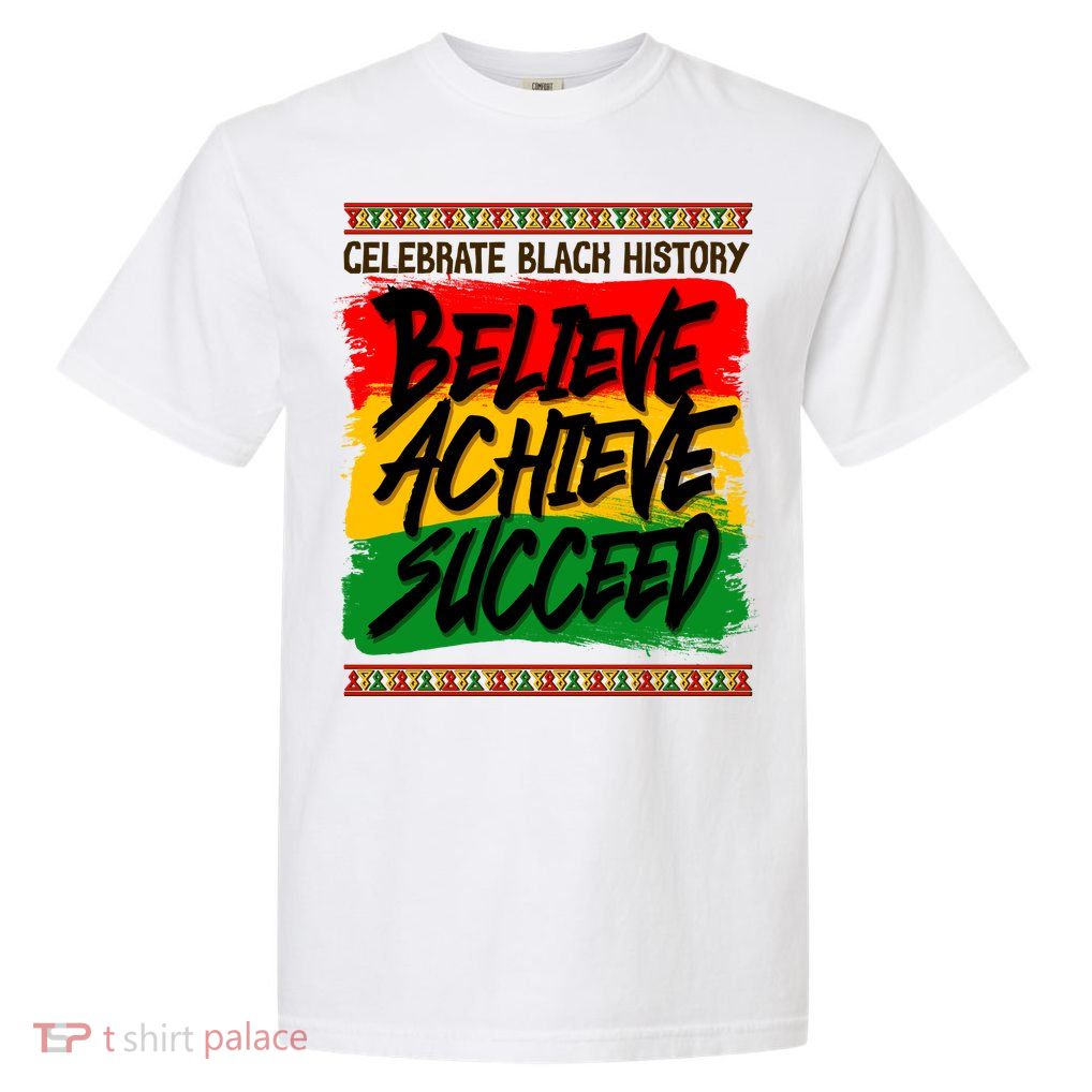 Celebrate Black History Believe Achieve Succeed Garment-Dyed Heavyweight T-Shirt