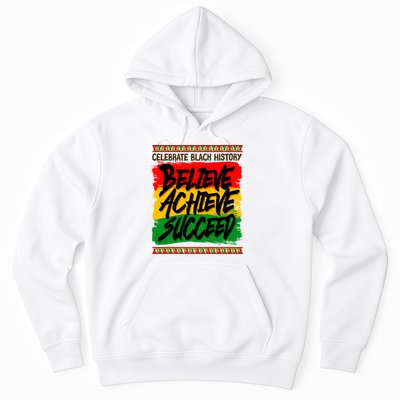 Celebrate Black History Believe Achieve Succeed Hoodie