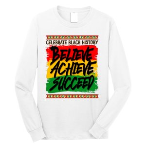 Celebrate Black History Believe Achieve Succeed Long Sleeve Shirt