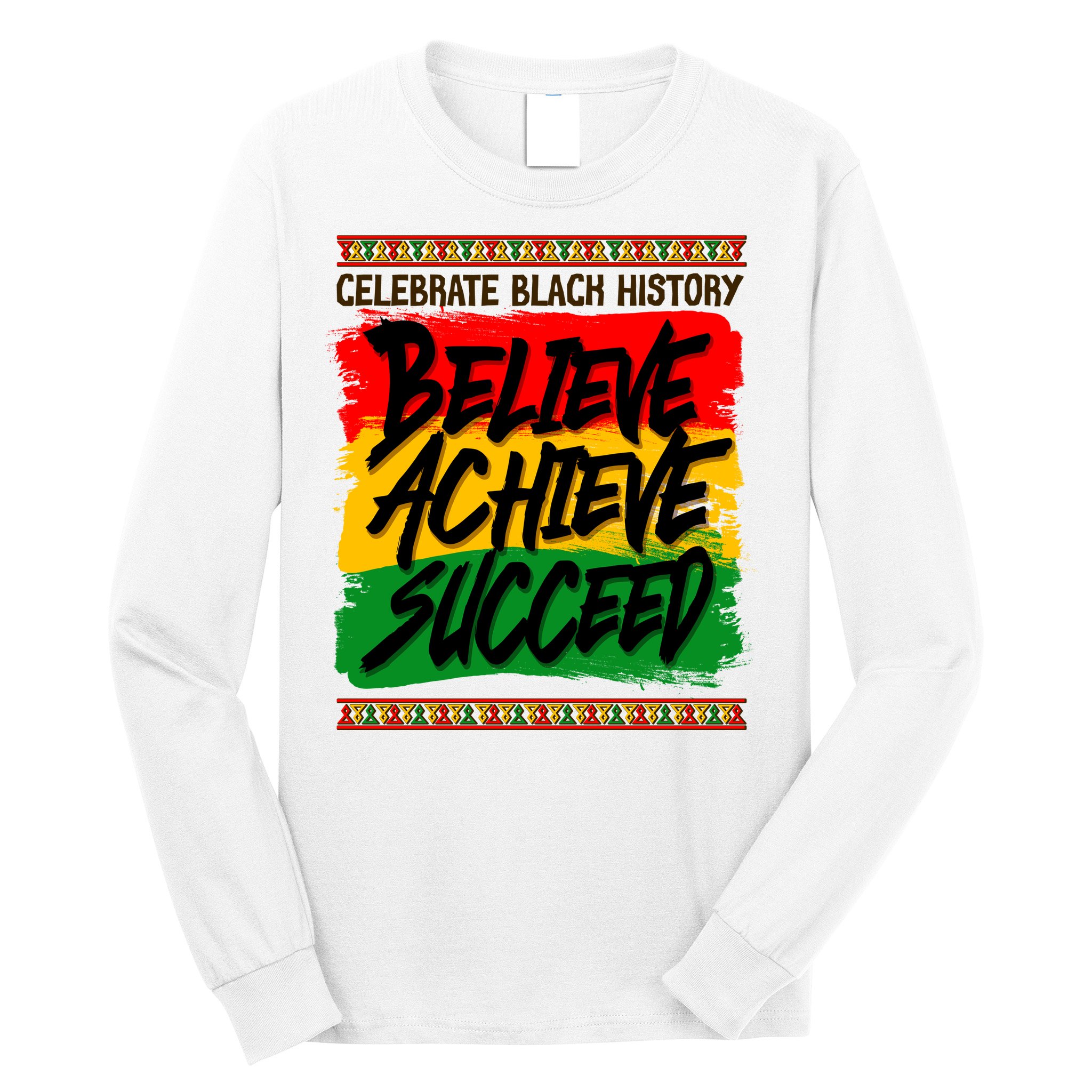 Celebrate Black History Believe Achieve Succeed Long Sleeve Shirt