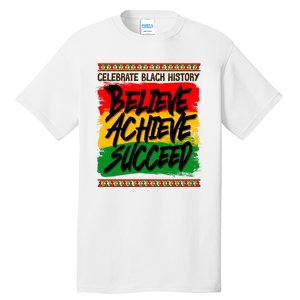 Celebrate Black History Believe Achieve Succeed Tall T-Shirt