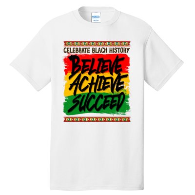 Celebrate Black History Believe Achieve Succeed Tall T-Shirt