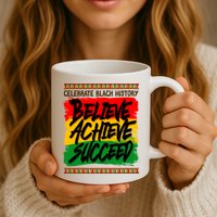 Celebrate Black History Believe Achieve Succeed Mug