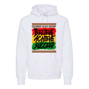 Celebrate Black History Believe Achieve Succeed Premium Hoodie