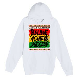 Celebrate Black History Believe Achieve Succeed Premium Pullover Hoodie