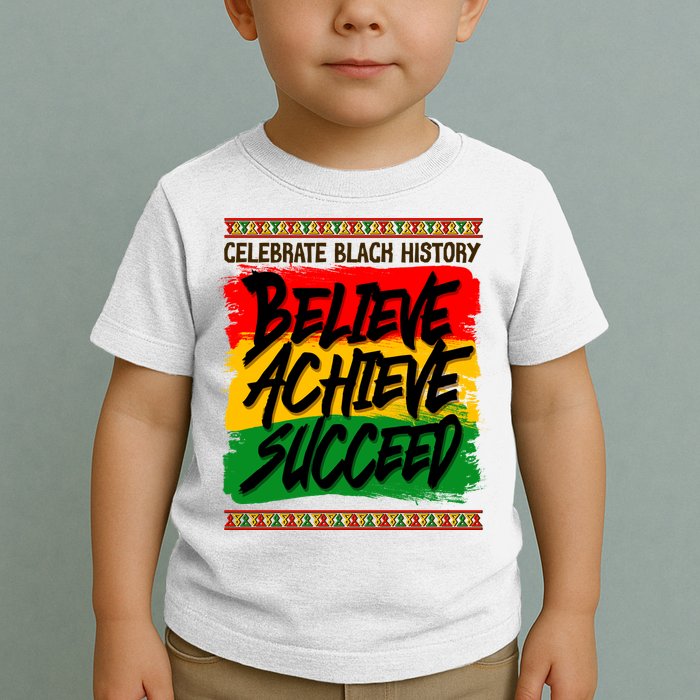 Celebrate Black History Believe Achieve Succeed Toddler T-Shirt