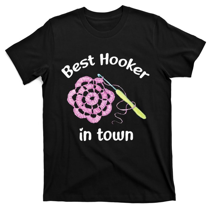 Crochet Best Hooker In Town Funny Yarn T-Shirt