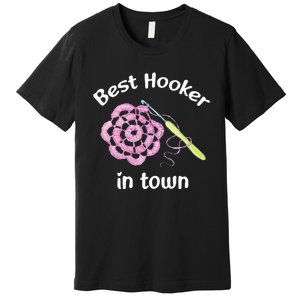 Crochet Best Hooker In Town Funny Yarn Premium T-Shirt