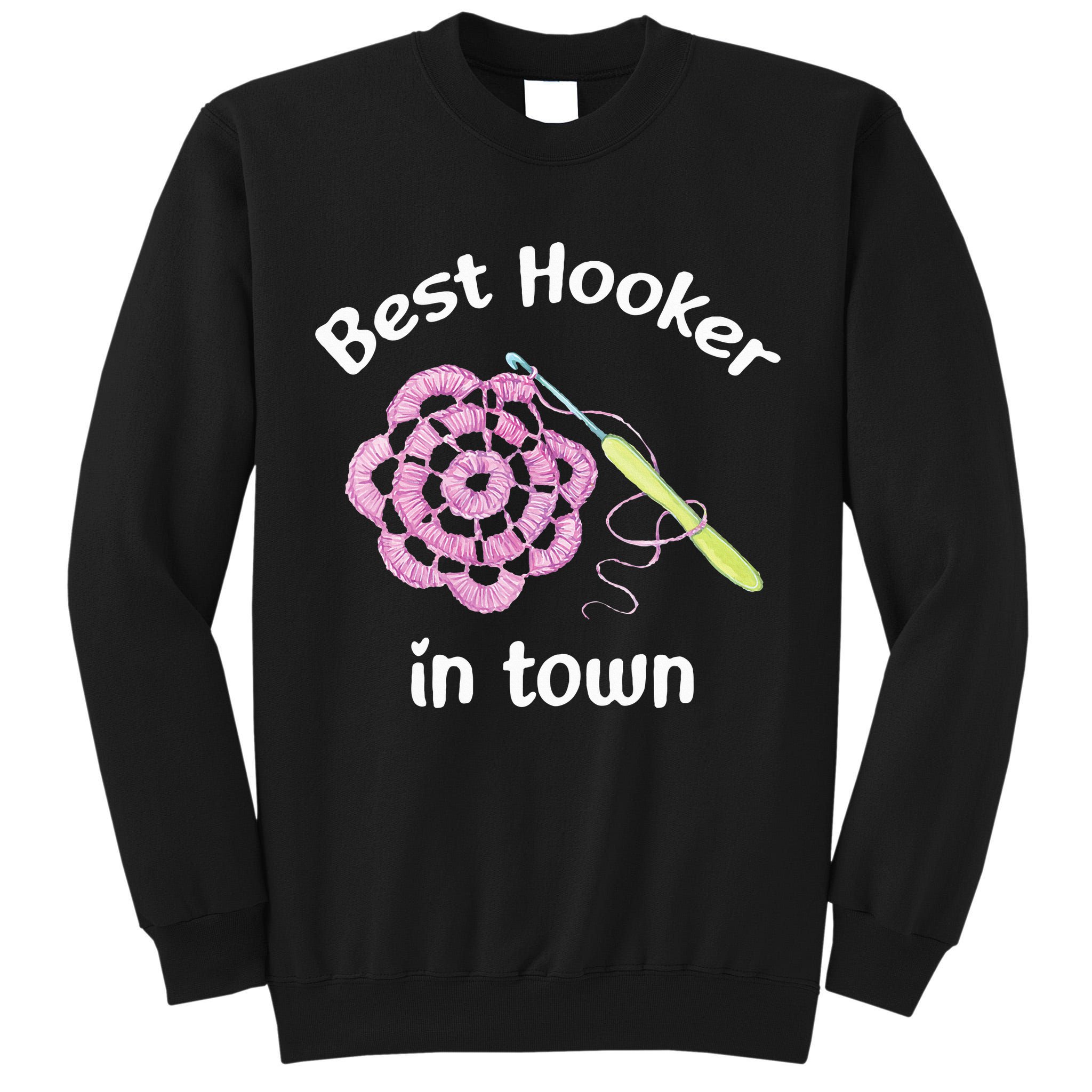 Crochet Best Hooker In Town Funny Yarn Tall Sweatshirt