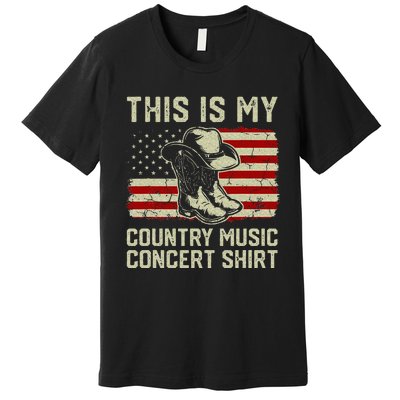 Cowboy Boots Hat This Is My Country Music Concert Premium T-Shirt