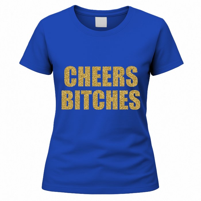 Cheers Bitches Happy New Year Celebration New Years Eve Cool Gift Women's T-Shirt