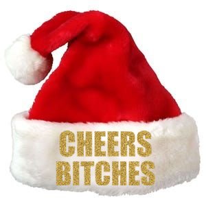 Cheers Bitches Happy New Year Celebration New Years Eve Cool Gift Premium Christmas Santa Hat