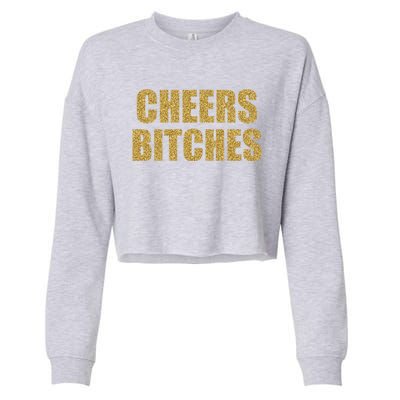 Cheers Bitches Happy New Year Celebration New Years Eve Cool Gift Cropped Pullover Crew