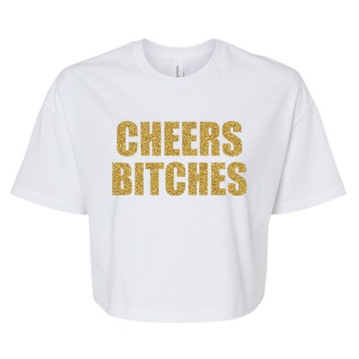 Cheers Bitches Happy New Year Celebration New Years Eve Cool Gift Bella+Canvas Jersey Crop Tee