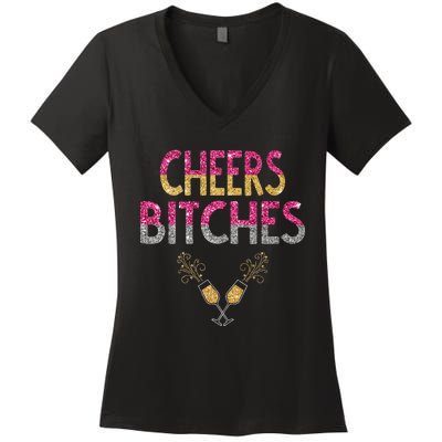 Cheers Bitches Happy New Years Eve  Gift Women's V-Neck T-Shirt