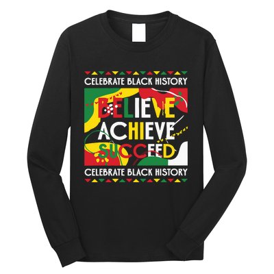 Celebrate Black History Believe Achieve Succeed Black History Month Long Sleeve Shirt