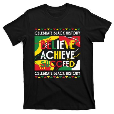 Celebrate Black History Believe Achieve Succeed Black History Month T-Shirt