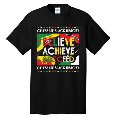 Celebrate Black History Believe Achieve Succeed Black History Month Tall T-Shirt