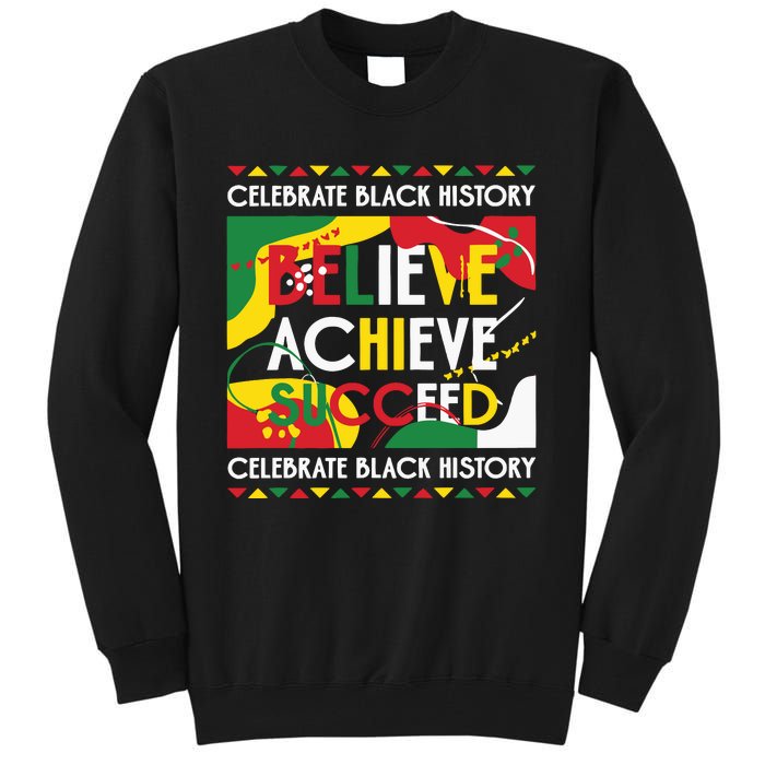 Celebrate Black History Believe Achieve Succeed Black History Month Tall Sweatshirt