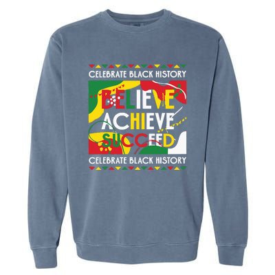 Celebrate Black History Believe Achieve Succeed Black History Month Garment-Dyed Sweatshirt