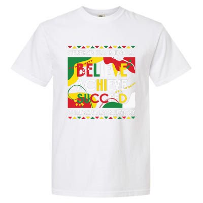 Celebrate Black History Believe Achieve Succeed Black History Month Garment-Dyed Heavyweight T-Shirt