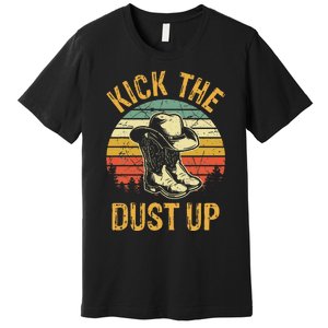 Cowboy Boots Hat Kick The Dust Up Western Country Music Premium T-Shirt