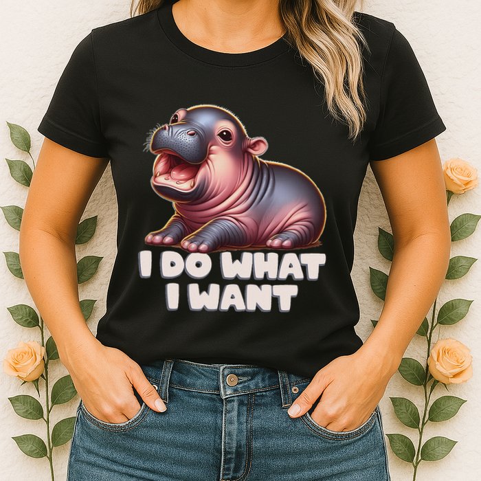 Cute Baby Hippo Moo Deng I Do What I Want Womens T-Shirt
