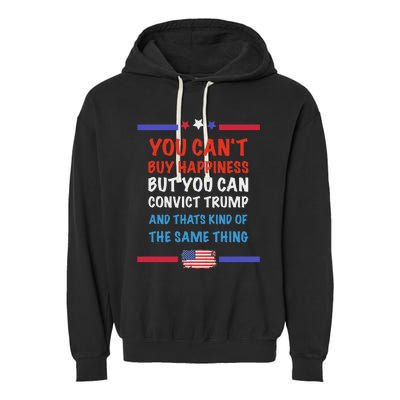 CanT Buy Happiness But You Can Convict Trump Garment-Dyed Fleece Hoodie