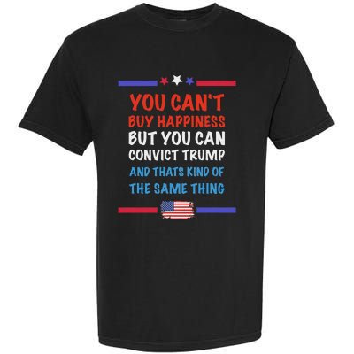 CanT Buy Happiness But You Can Convict Trump Garment-Dyed Heavyweight T-Shirt