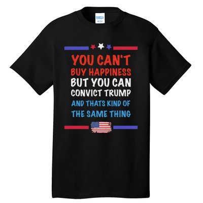 CanT Buy Happiness But You Can Convict Trump Tall T-Shirt