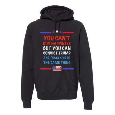 CanT Buy Happiness But You Can Convict Trump Premium Hoodie