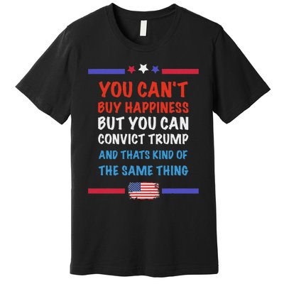 CanT Buy Happiness But You Can Convict Trump Premium T-Shirt