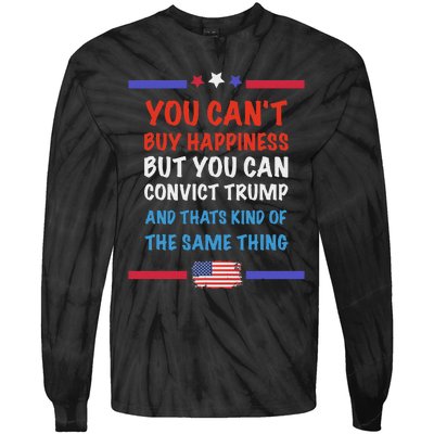 CanT Buy Happiness But You Can Convict Trump Tie-Dye Long Sleeve Shirt