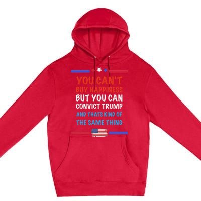 CanT Buy Happiness But You Can Convict Trump Premium Pullover Hoodie