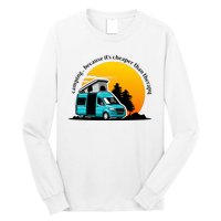 Camping Because It's Cheaper Than Therapy Long Sleeve Shirt