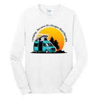 Camping Because It's Cheaper Than Therapy Tall Long Sleeve T-Shirt