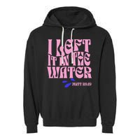 Christian Baptism I Left It In The Water Matthew 2819 Garment-Dyed Fleece Hoodie