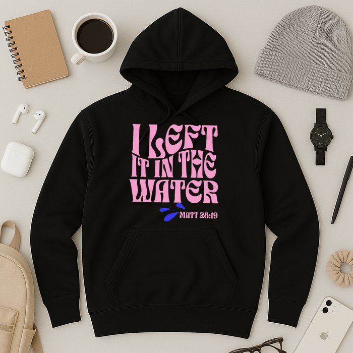 Christian Baptism I Left It In The Water Matthew 2819 Hoodie
