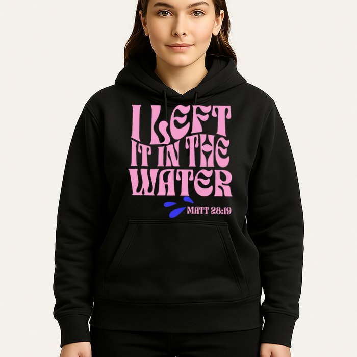 Christian Baptism I Left It In The Water Matthew 2819 Hoodie