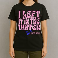 Christian Baptism I Left It In The Water Matthew 2819 T-Shirt