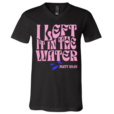 Christian Baptism I Left It In The Water Matthew 2819 V-Neck T-Shirt