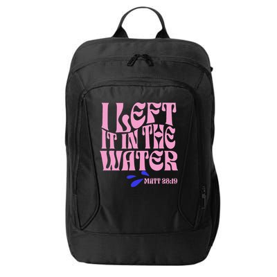 Christian Baptism I Left It In The Water Matthew 2819 City Backpack